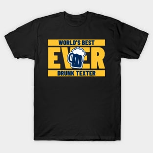 Best Drunk Texter Ever T-Shirt